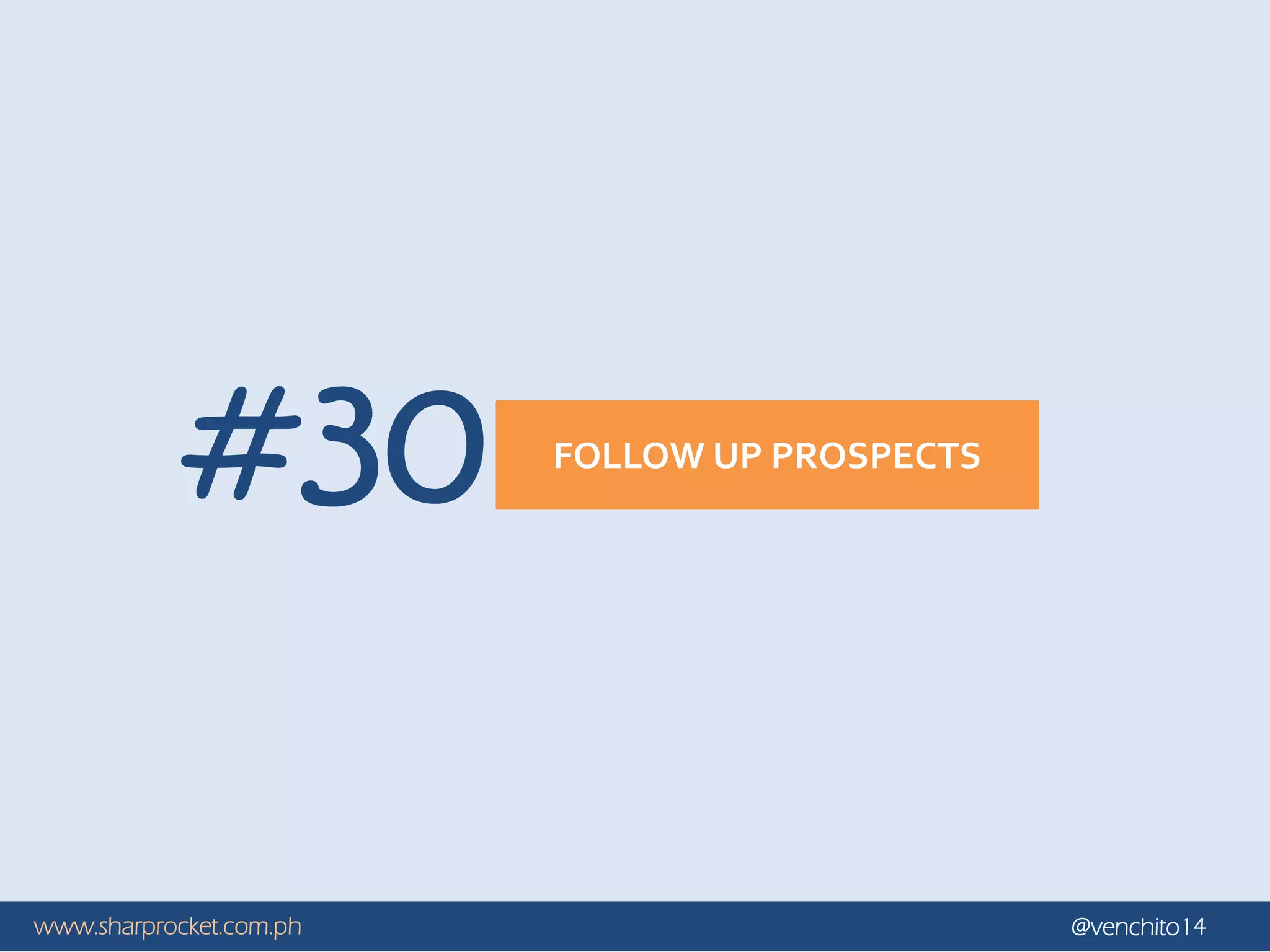 www.sharprocket.com.ph @venchito14
FOLLOW UP PROSPECTS
#30
 