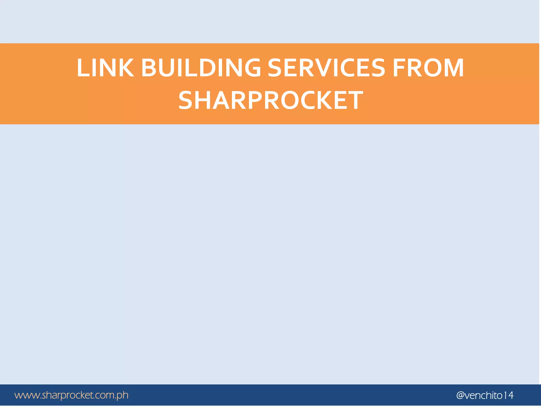 www.sharprocket.com.ph @venchito14
LINK BUILDING SERVICES FROM
SHARPROCKET
 