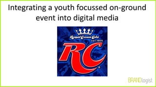 Integrating a youth focussed on-ground
event into digital media
 
