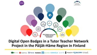 Digital Open Badges in a Tutor Teacher Network
Project in the Päijät-Häme Region in Finland
 