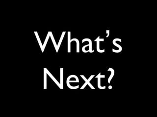 What’s
Next?