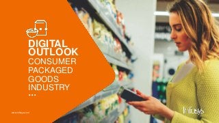 www.infosys.com
DIGITAL
OUTLOOK
CONSUMER
PACKAGED
GOODS
INDUSTRY
…
 