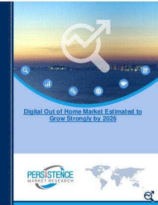 Digital Out of Home Market Estimated to
Grow Strongly by 2026
 
