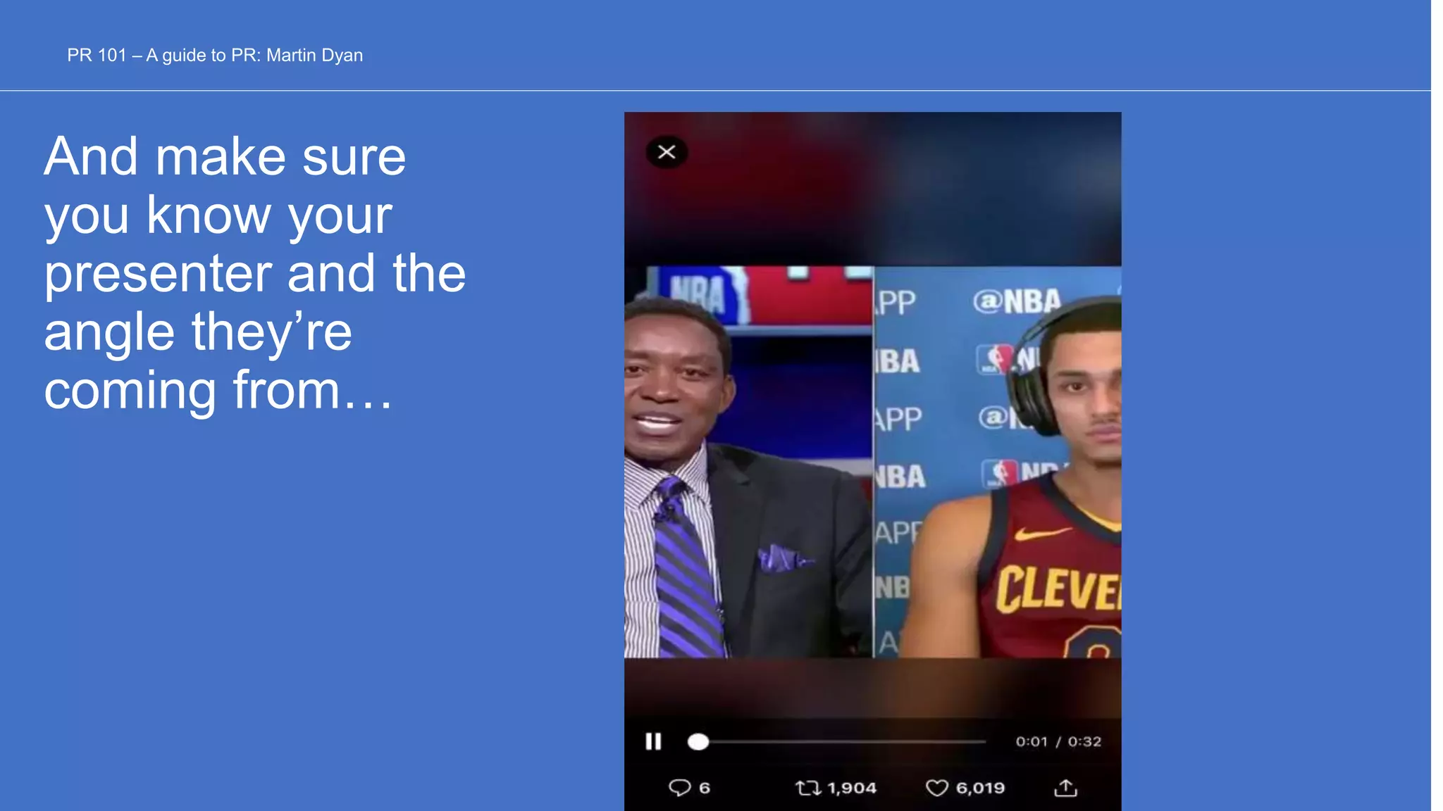 And make sure
you know your
presenter and the
angle they’re
coming from…
PR 101 – A guide to PR: Martin Dyan
 