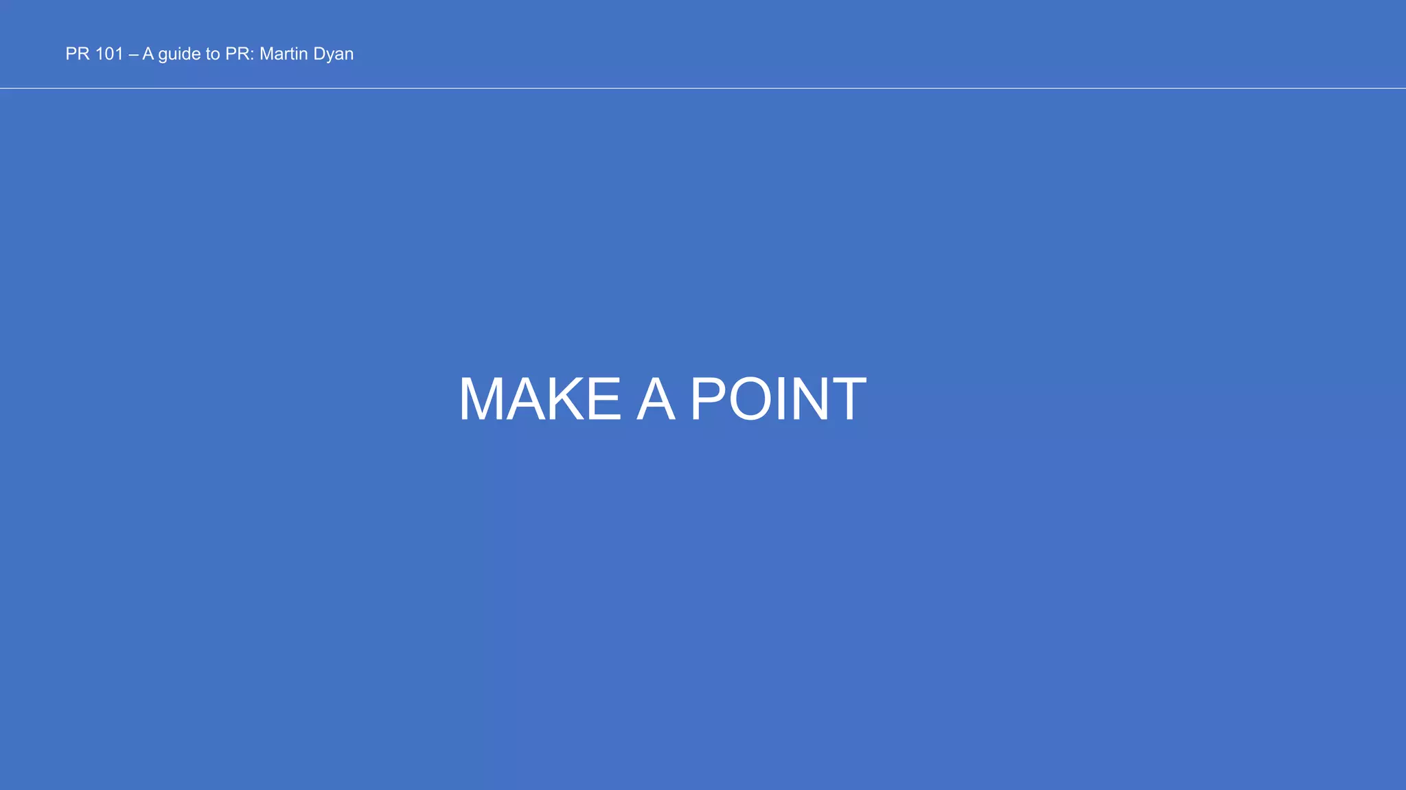 MAKE A POINT
PR 101 – A guide to PR: Martin Dyan
 