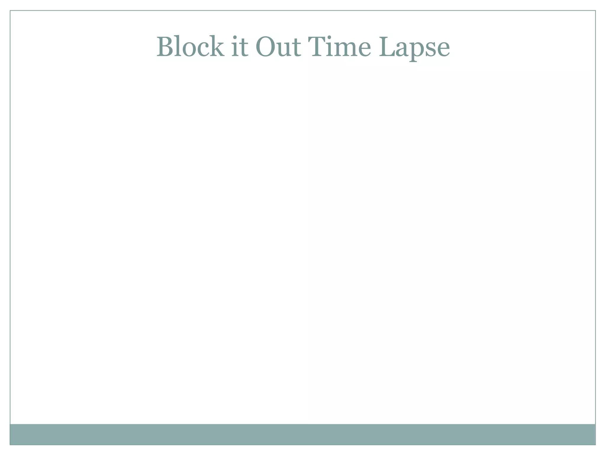 Block it Out Time Lapse
 