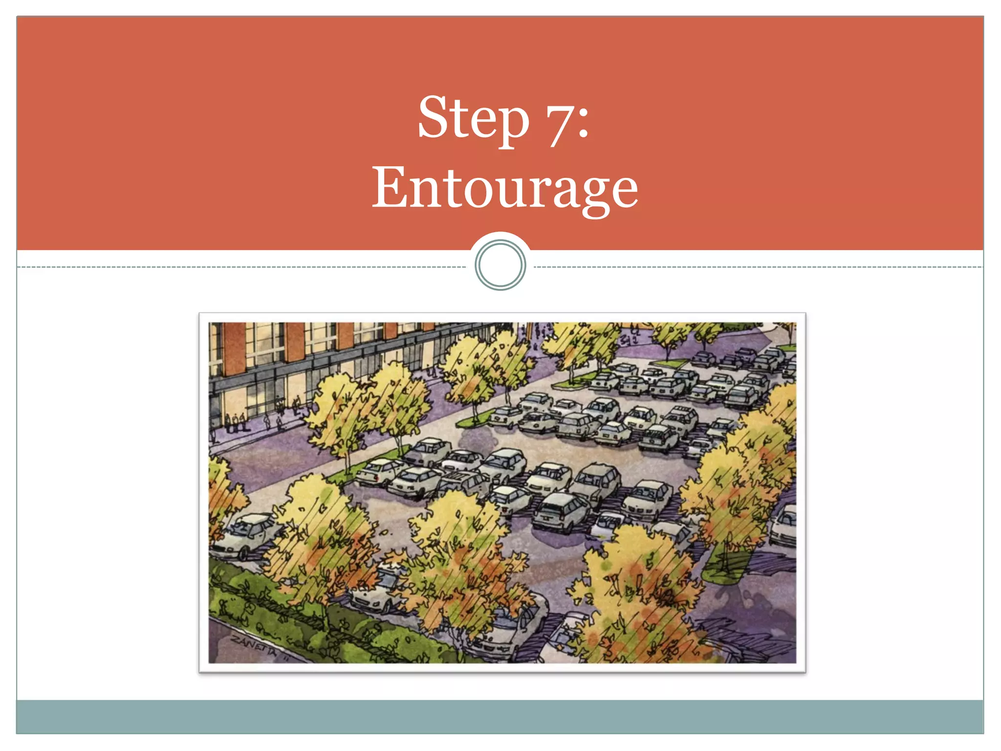 Step 7:
Entourage
 
