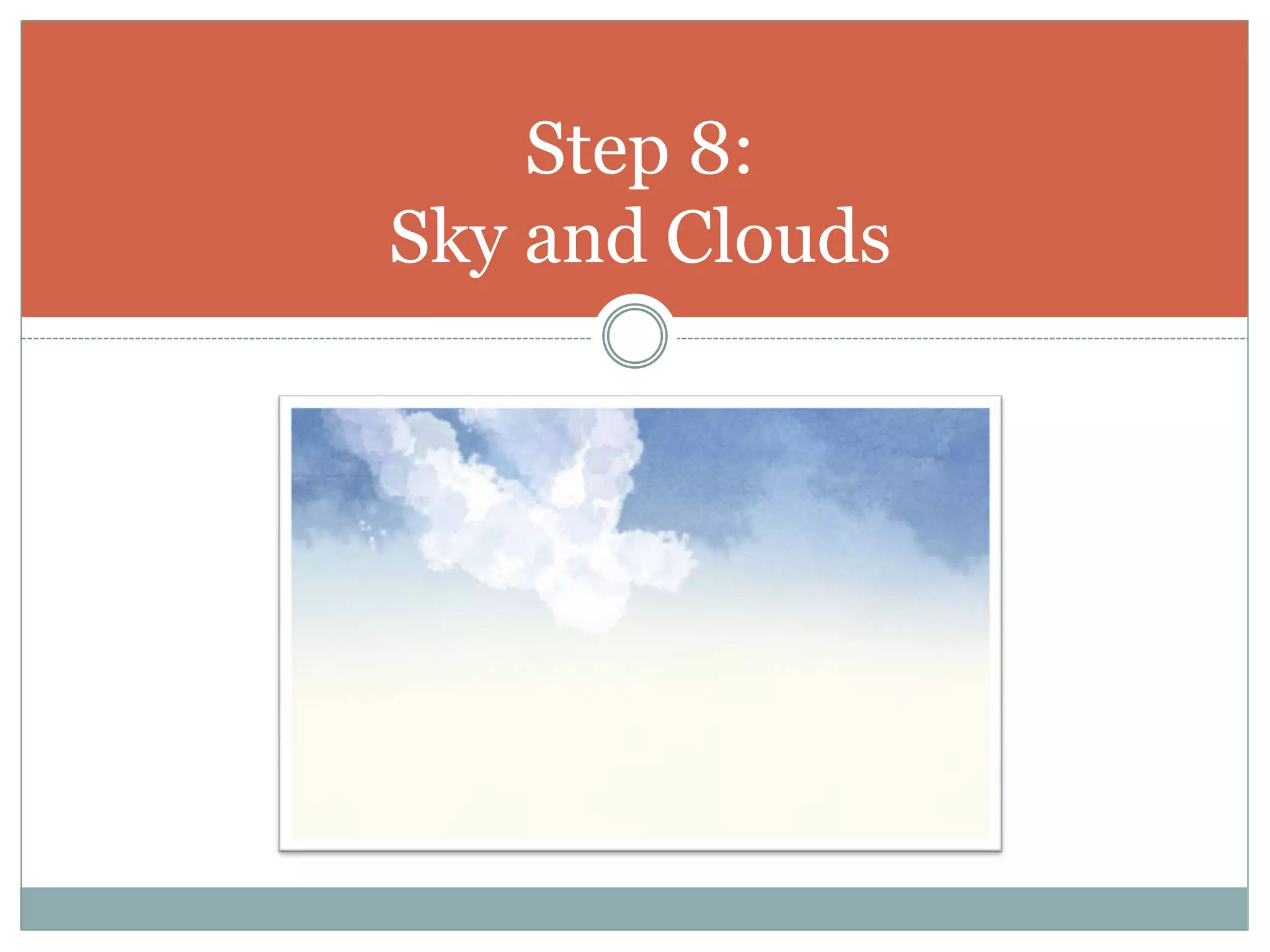 Step 8:
Sky and Clouds
 