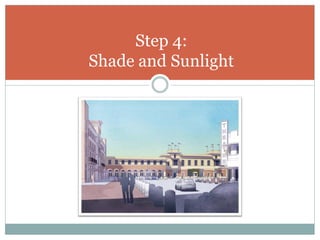 Step 4:
Shade and Sunlight
 