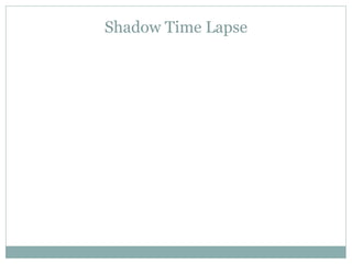 Shadow Time Lapse
 