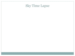 Sky Time Lapse
 