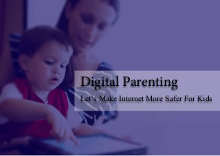 Digital Parenting
Let’s Make Internet More Safer For Kids
 