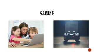 GAMING
 