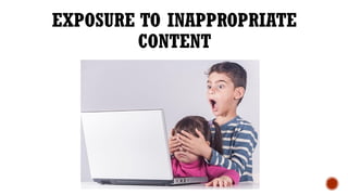 EXPOSURE TO INAPPROPRIATE
CONTENT
 