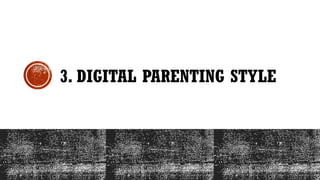 3. DIGITAL PARENTING STYLE
 