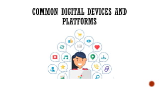 COMMON DIGITAL DEVICES AND
PLATFORMS
 