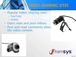 VIDEO-SHARING SITES
• Popular video-sharing sites:
– YouTube
– Vimeo
• Users view and post videos.
• Post and read comments about
the video content.
 