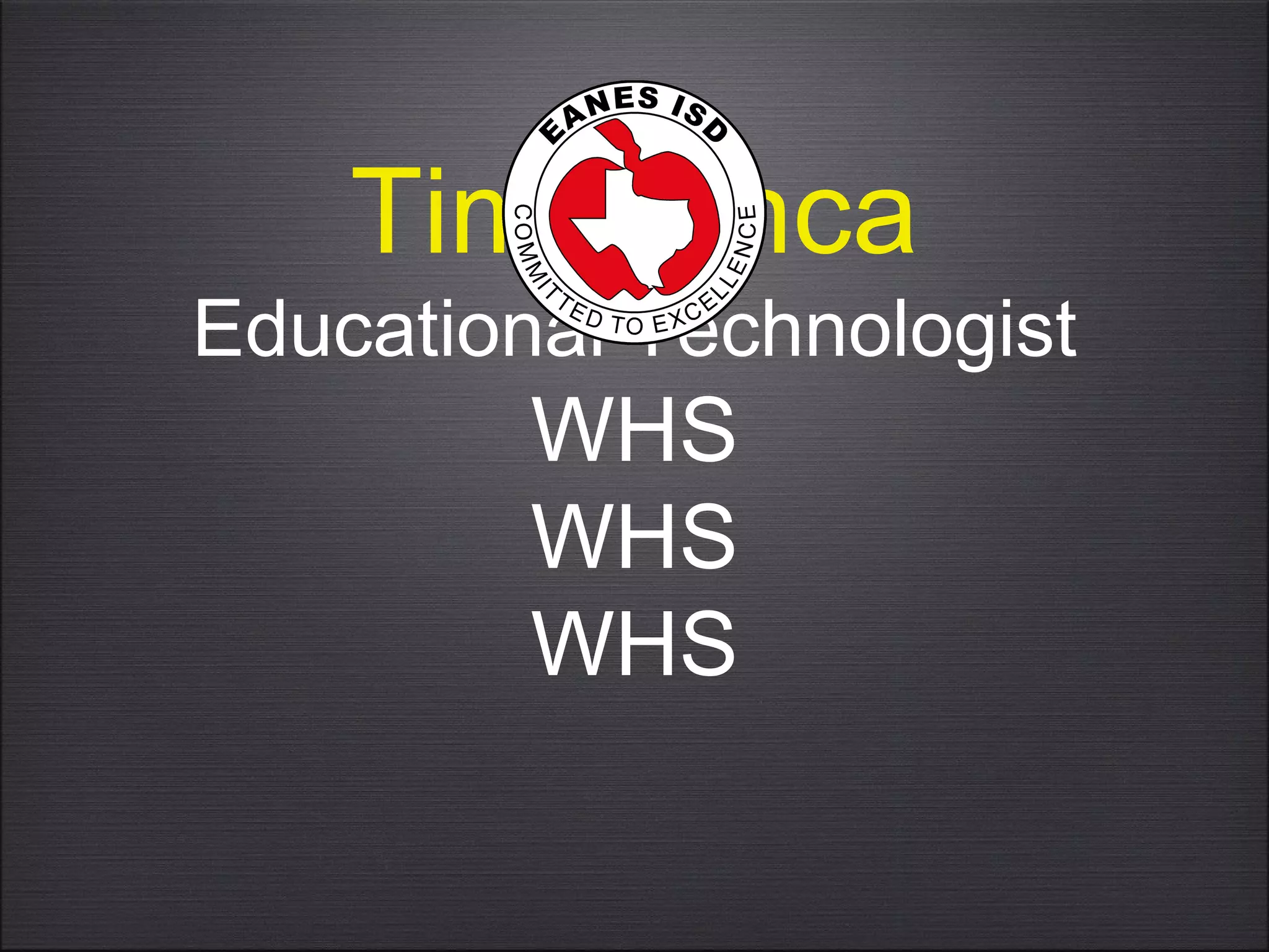 Tim Yenca
Educational Technologist
WHS
WHS
WHS
 