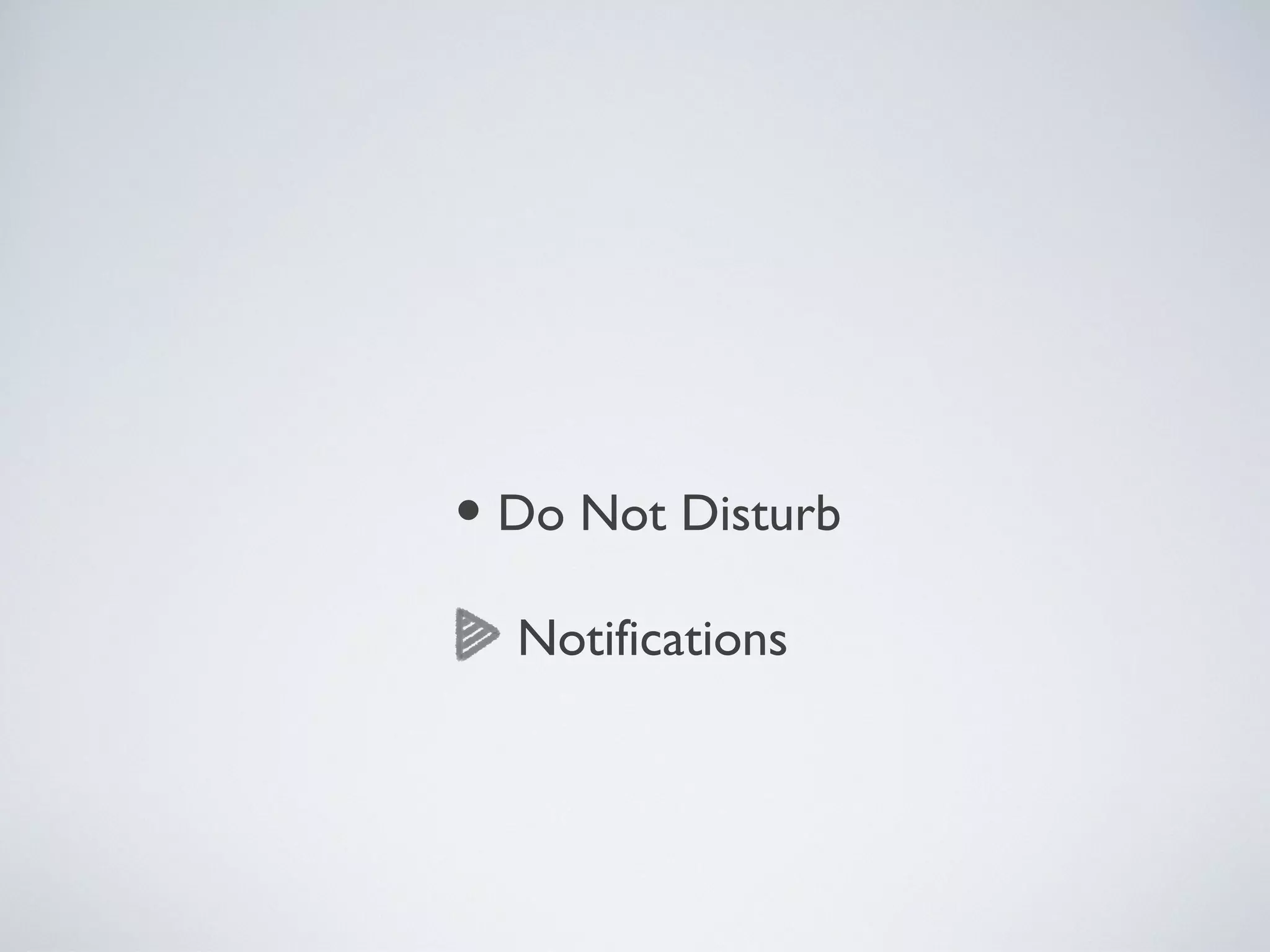 • Do Not Disturb
Notifications
 