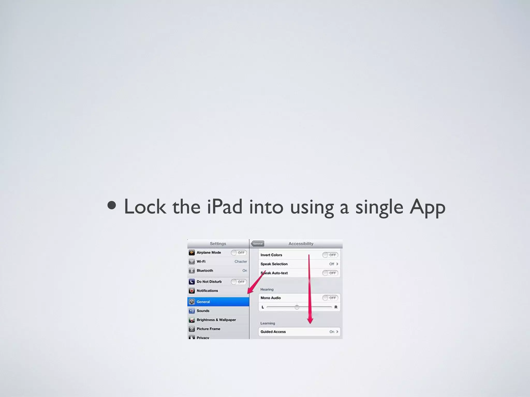• Lock the iPad into using a single App
 