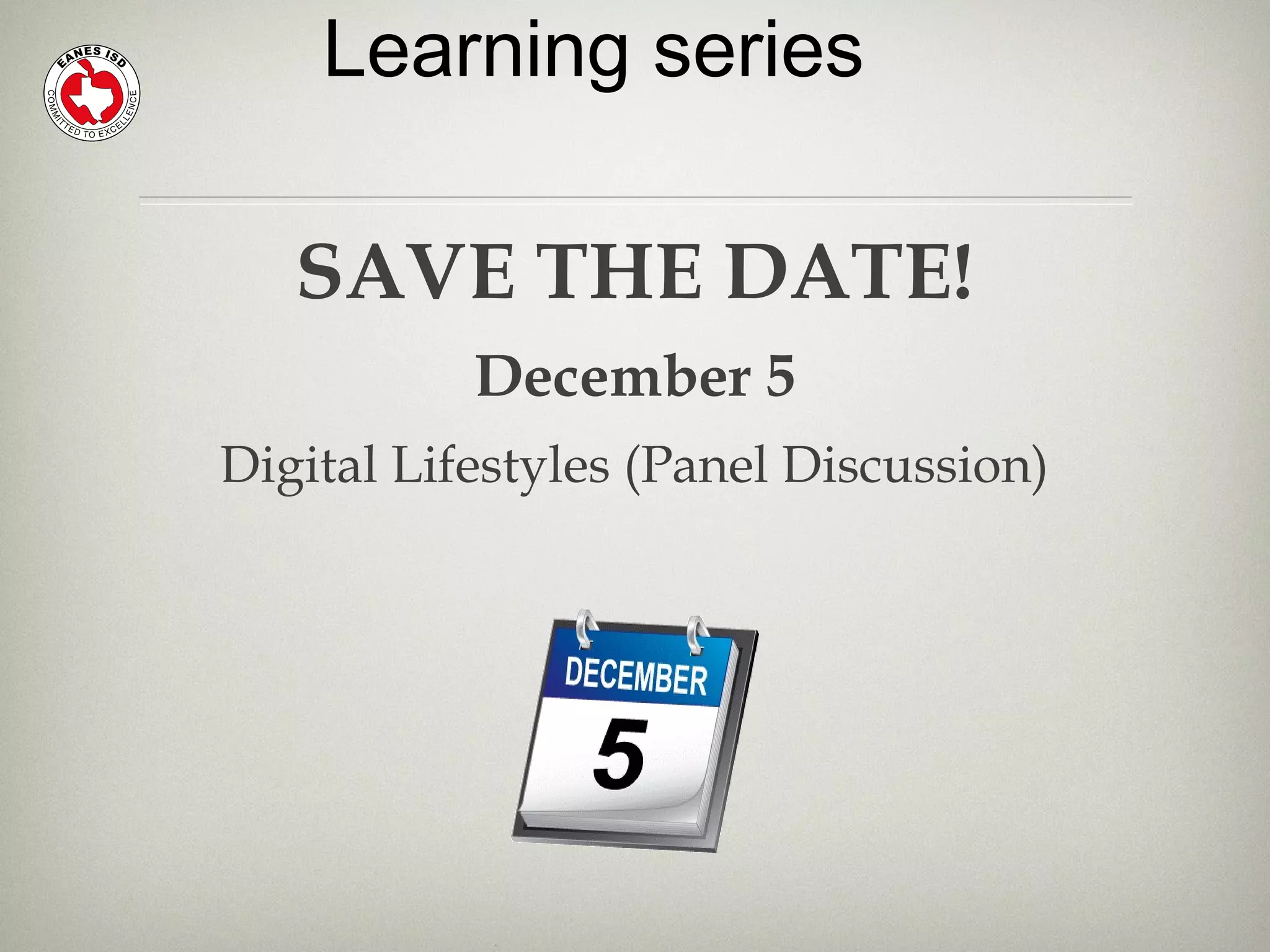 Learning series
SAVE THE DATE!
December 5
Digital Lifestyles (Panel Discussion)
 