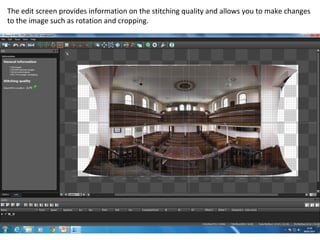 The edit screen provides information on the stitching quality and allows you to make changes
to the image such as rotation and cropping.
 