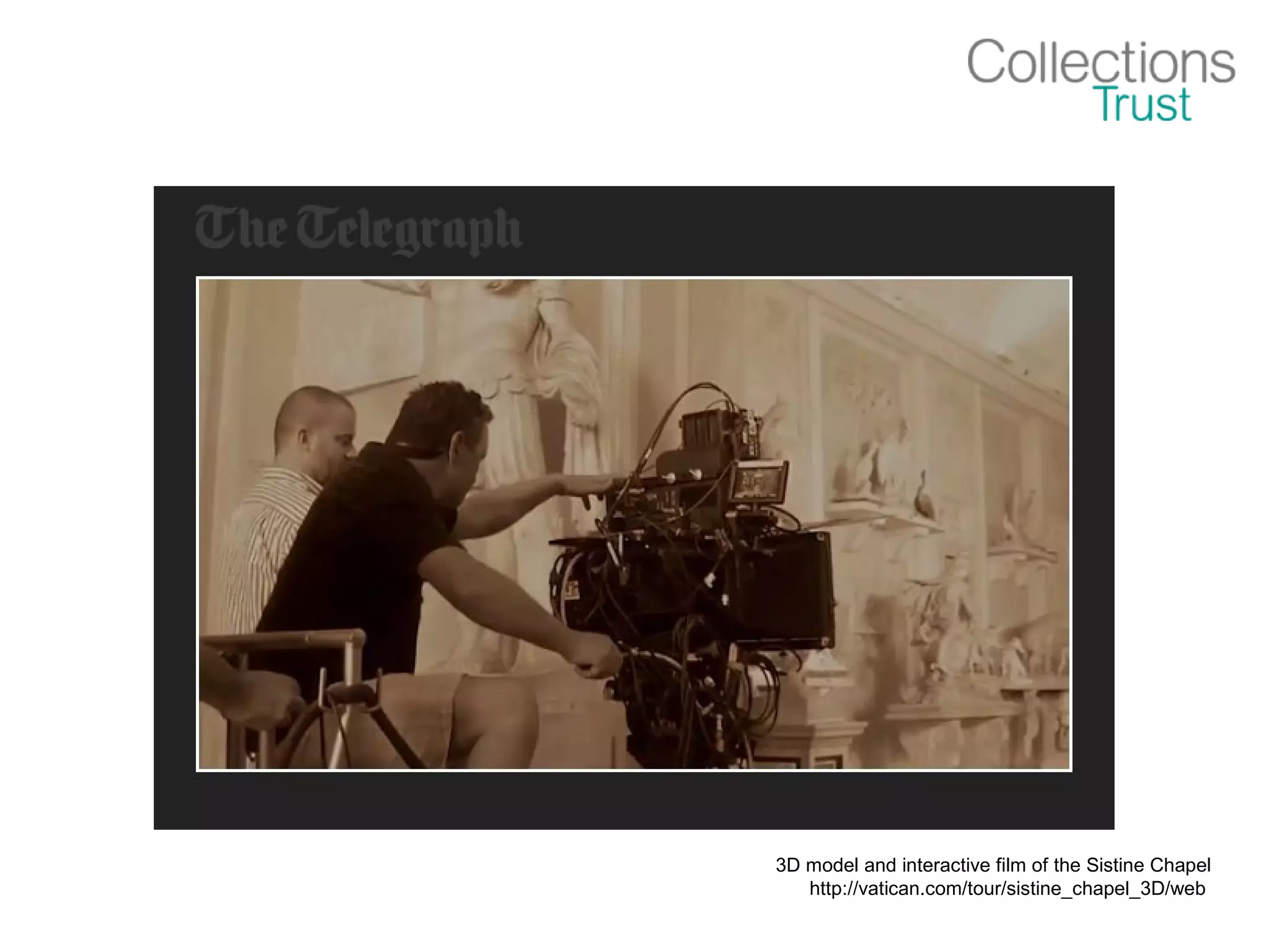 3D model and interactive film of the Sistine Chapel
http://vatican.com/tour/sistine_chapel_3D/web
 