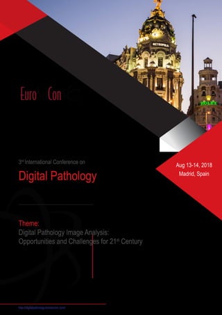 3rd
International Conference on
Digital Pathology
Theme:
Digital Pathology Image Analysis:
Opportunities and Challenges for 21st
Century
Aug 13-14, 2018
Madrid, Spain
http://digitalpathology.euroscicon.com/
 