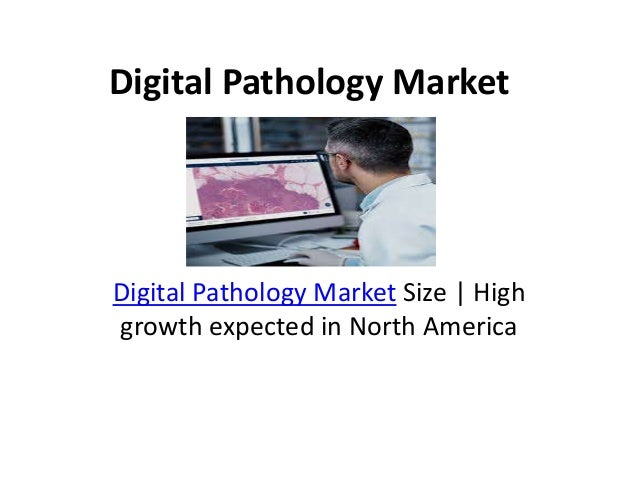 Digital Pathology Market
Digital Pathology Market Size | High
growth expected in North America
 