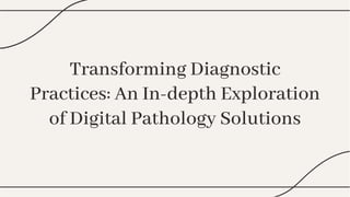Transforming Diagnostic
Practices: An In-depth Exploration
of Digital Pathology Solutions
Transforming Diagnostic
Practices: An In-depth Exploration
of Digital Pathology Solutions
 