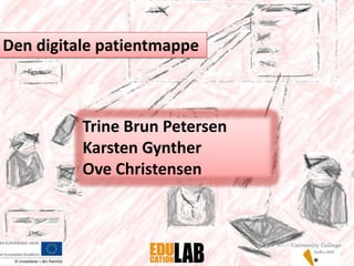 Den digitale patientmappe



          Trine Brun Petersen
          Karsten Gynther
          Ove Christensen
 