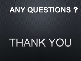 ANY QUESTIONS ?
 