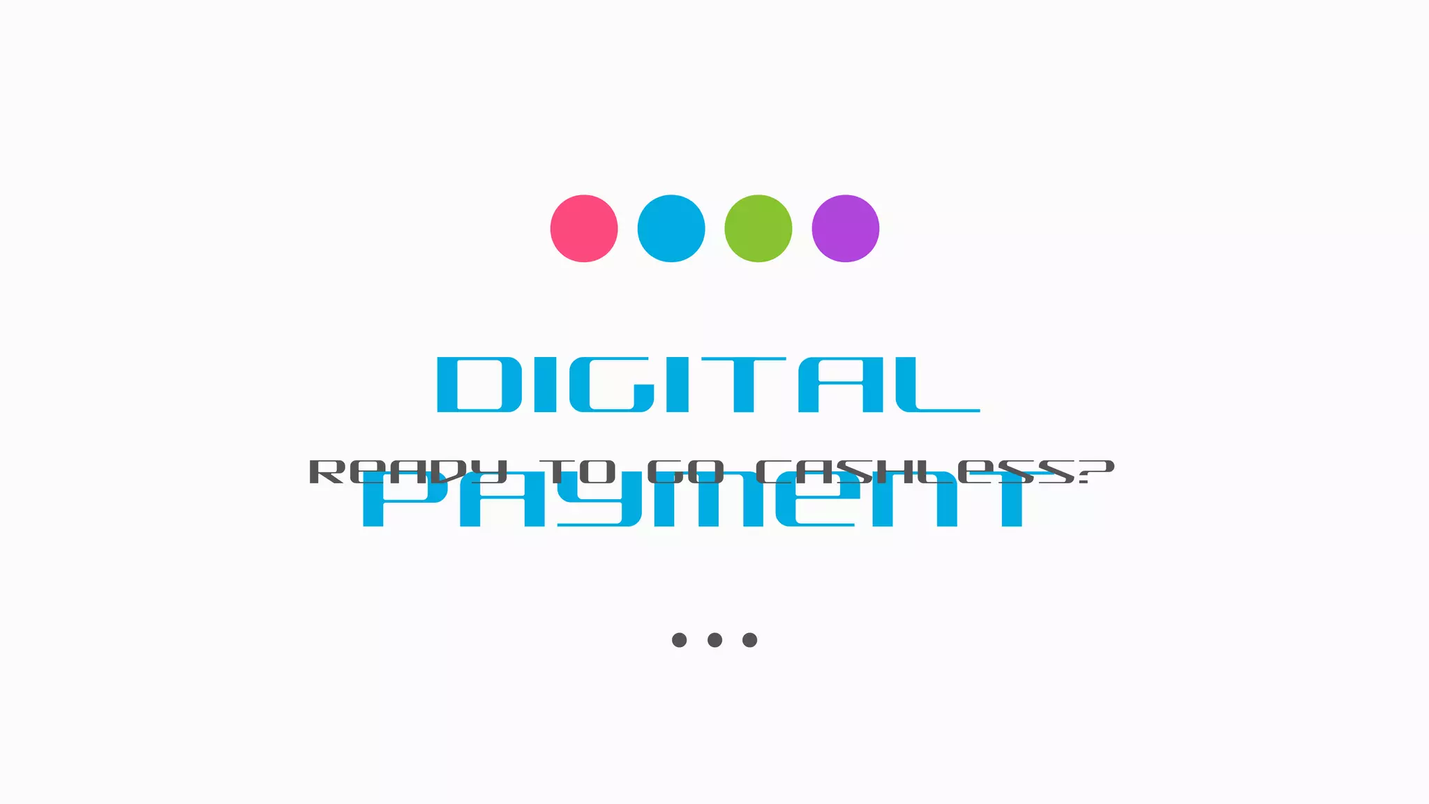 Digital
PaymentReady to go Cashless?
 