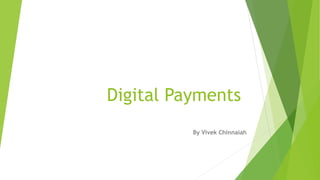 Digital Payments
By Vivek Chinnaiah
 