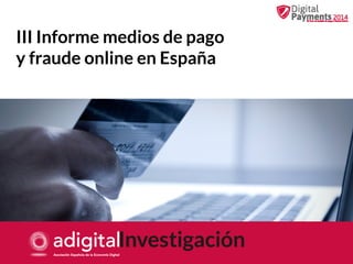 III Informe medios de pago
y fraude online en España

III Informe medios de pago y fraude online en España

 