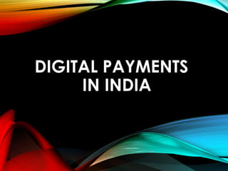 DIGITAL PAYMENTS
IN INDIA
 