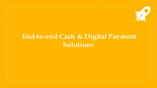 End-to-end Cash & Digital Payment
Solutions
 