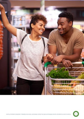 5
DIGITAL PAYMENTS ROADMAP: TOWARDS INCLUSIVE, ACCESSIBLE, EFFECTIVE AND SUSTAINABLE DIGITAL PAYMENTS IN SOUTH AFRICA
 