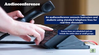 Audioconference
An audioconference connects instructors and
students using standard telephone lines for
real-time discussion.
Course times are scheduled and can
include the entire class or small groups.
CC-BY-NC-SA 35
 