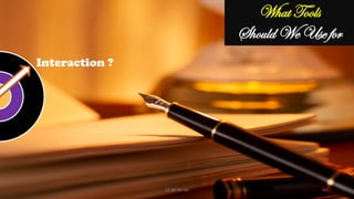 Interaction ?
What Tools
Should We Use for
CC-BY-NC-SA 43
 