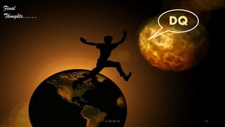 DQ
Final
Thoughts…….
CC-BY-NC-SA 75
 