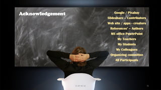 Acknowledgement Google / Pixabay
Slideshare – Contributors
Web site / apps - creators
References’ – Authors
MS office PowerPoint
My Teachers
My Students
My Colleagues
Organizing committee
All Participants
CC-BY-NC-SA 76
 