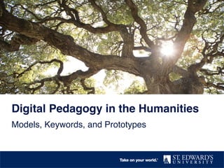 Digital Pedagogy in the Humanities!
Models, Keywords, and Prototypes!

 