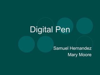 Digital Pen Samuel Hernandez Mary Moore 