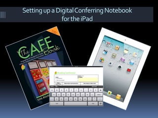 Setting up a Digital Conferring Notebook for the iPad 