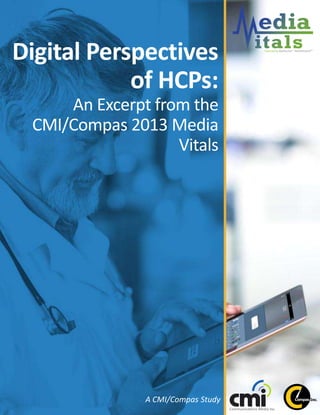 Page  1
A CMI/Compas Study
Digital Perspectives
of HCPs:
An Excerpt from the
CMI/Compas 2013 Media
Vitals
 