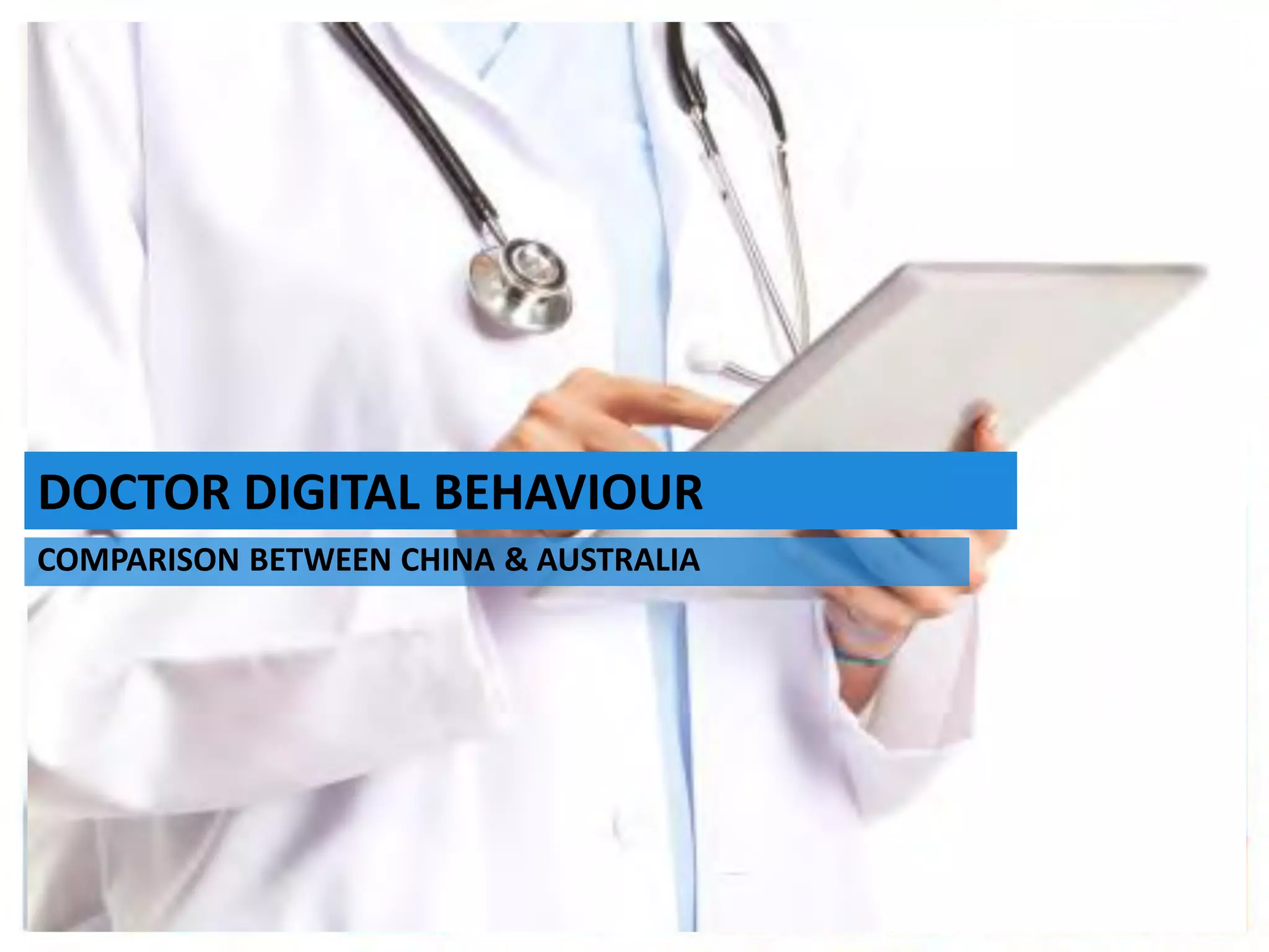 Stan Bilinski
Multi Channel Marketing Lead, Australia
The Importance of Search early in the
Development of your HCP MCM Strategy
July 2014
DOCTOR DIGITAL BEHAVIOUR
COMPARISON BETWEEN CHINA & AUSTRALIA
 