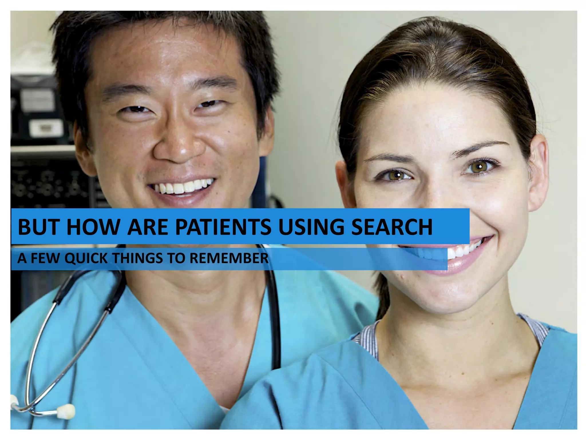 Stan Bilinski
Multi Channel Marketing Lead, Australia
The Importance of Search early in the
Development of your HCP MCM Strategy
July 2014
BUT HOW ARE PATIENTS USING SEARCH
A FEW QUICK THINGS TO REMEMBER
 