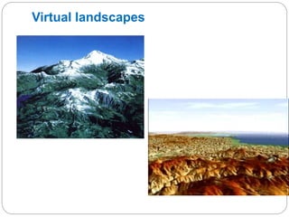 Virtual landscapes
 