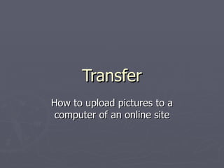 Transfer How to upload pictures to a computer of an online site 